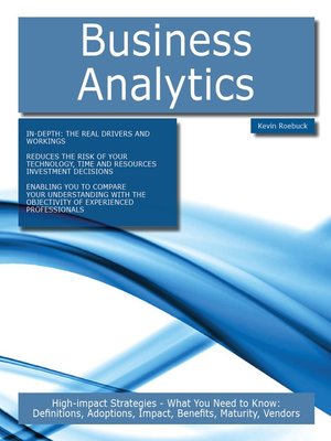 cover image of Business Analytics: High-impact Strategies - What You Need to Know: Definitions, Adoptions, Impact, Benefits, Maturity, Vendors